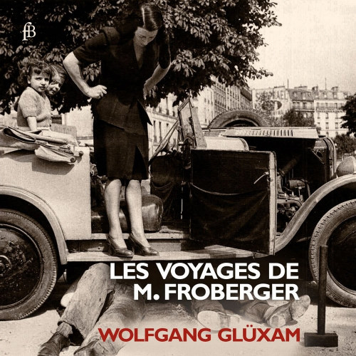 GLUXAM, WOLFGANG - LES VOYAGES DE M.FROBERGEGLUXAM, WOLFGANG - LES VOYAGES DE M. FROBERGER.jpg